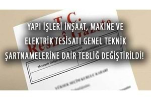 İnşaat, Makine Tesisatı ve Elektrik Tesisatı Genel Teknik Şartnamesinde Değişiklikler Yapıldı