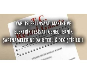 İnşaat, Makine Tesisatı ve Elektrik Tesisatı Genel Teknik Şartnamesinde Değişiklikler Yapıldı